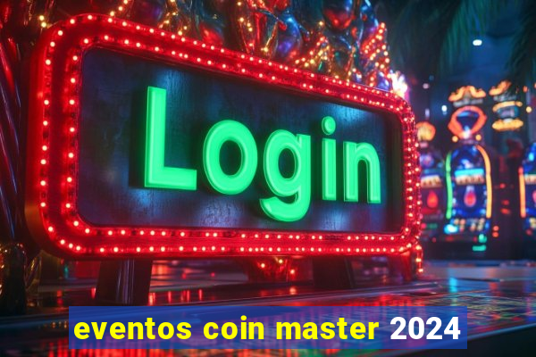 eventos coin master 2024